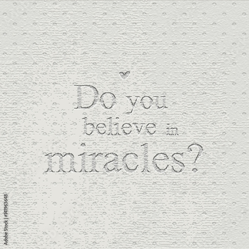 Do You Believe In Miracles Well You Should In Fact Life Itself Augusten Burroughs Quote Miracles Do Happen You Must Believe This