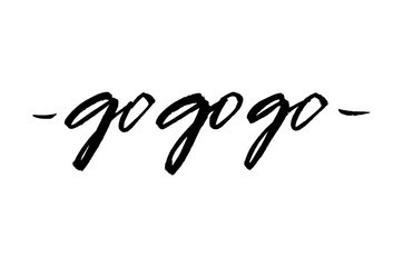 Go go go. Handwritten text. Inspirational quote. Modern calligraphy. Isolated
