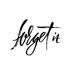 Forget it. Hand drawn lettering. Vector typography design. Handwritten inscription.