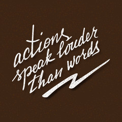 Actions speak louder than words lettering. Handwritten proverb for motivational poster design.