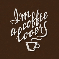 I am a coffee lover. Handmade lettering. Handwritten inscription for poster design.