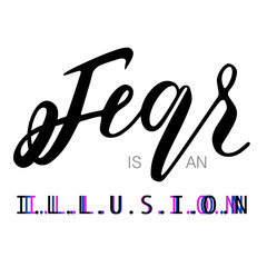 Fear is an illusion vector typography