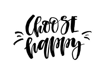 Choose happy. Handwritten text. Inspirational quote. Modern calligraphy. Isolated