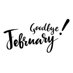 Card with phrase Goodbye February. Vector isolated illustration: brush calligraphy, hand lettering. Inspirational typography poster. For calendar, postcard, label and decor.