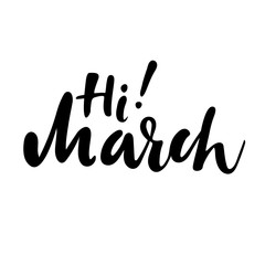 Greeting card with phrase Hi March. Vector isolated illustration: brush calligraphy, hand lettering. Inspirational typography poster. For calendar, postcard, label and decor.