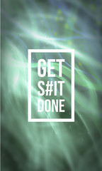 Get shit done motivational quote on abstract liquid background. - 142275809