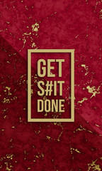 Get shit done motivational quote on modern marble texture.