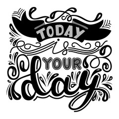 Inscription - Today is your day. Lettering design. Handwritten typography. Vector