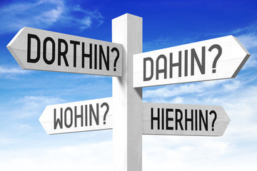 Destination concept - dahin, dorthin, hierhin, wohin - German/ over there, there, here, where -...