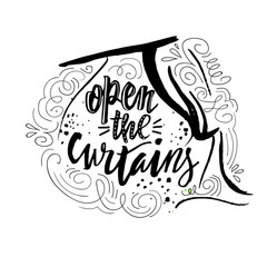 Open the curtains. Good morning. Inspiration quote calligraphy, vector handwritten message for cards.