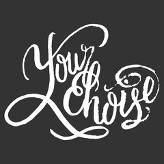 Your Choice. Calligraphic quote. Typographic Design. Black Hand Lettering Text Isolated For Housewarming Posters, Greeting Cards, Home Decorations.