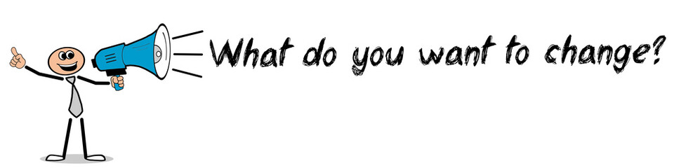 What do you want to change? / Mann mit Megafon