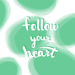 Follow your heart quote. Modern calligraphic poster. Vector calligraphy image. Hand drawn lettering poster, vintage typography card.