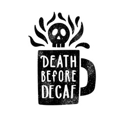 Death before decaf. Cup silhouette and lettering. Vector illustration