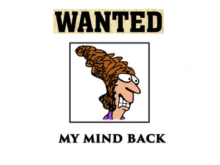 Cartoon illustration showing the face of a stressed woman and the words, 'WANTED, My Mind Back'.