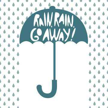 Silhouette of an open umbrella, fall drop, inscription "Rain, rain, go away!". Vector illustration.