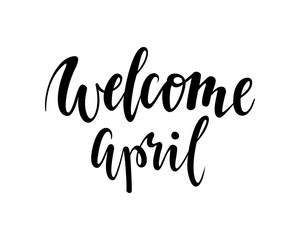 welcome april. Hand drawn calligraphy and brush pen lettering.