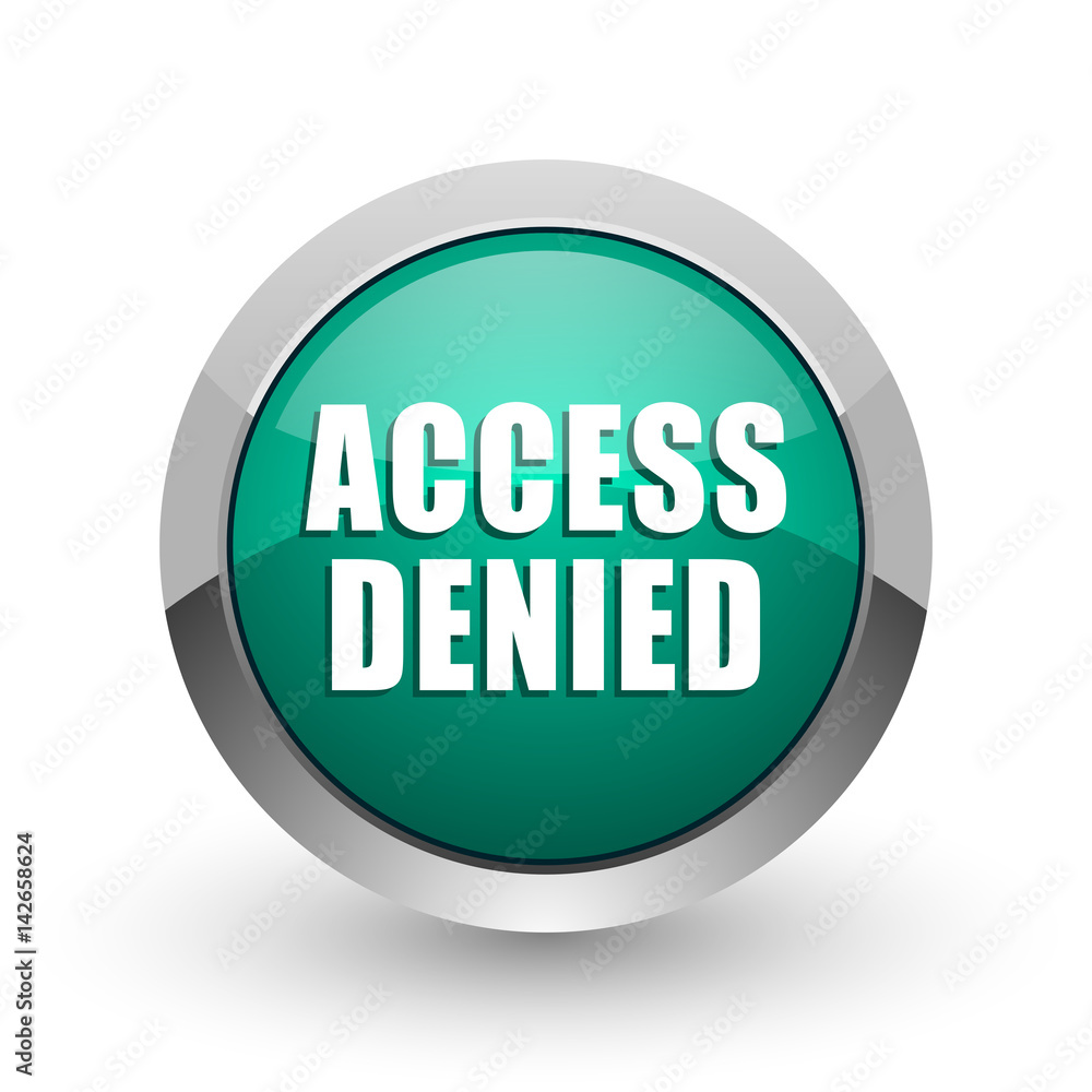Leinwandbilder Access denied silver metallic chrome web design green round internet icon with shadow on white background.
