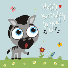 Happy birthday to you! Funny zebra sings birthday song. Card with zebra in cartoon style.