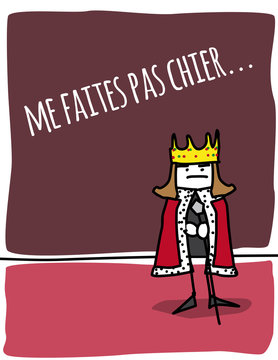 Me faites pas chier... Le roi 