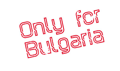 Only For Bulgaria rubber stamp. Grunge design with dust scratches. Effects can be easily removed for a clean, crisp look. Color is easily changed.