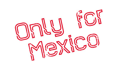 Only For Mexico rubber stamp. Grunge design with dust scratches. Effects can be easily removed for a clean, crisp look. Color is easily changed.