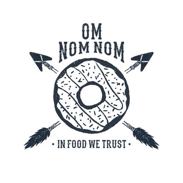Hand drawn label with textured donut vector illustration and "Om nom nom. In food we trust" lettering.
