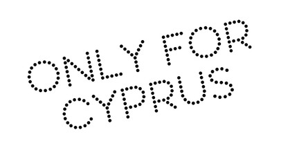 Only For Cyprus rubber stamp. Grunge design with dust scratches. Effects can be easily removed for a clean, crisp look. Color is easily changed.