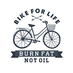 Hand drawn textured vintage label with bicycle vector illustration and inspirational lettering. Bike for life. Burn fat, not oil.