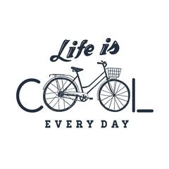 Obraz na płótnie Canvas Hand drawn textured vintage label with bicycle vector illustration and inspirational lettering. Life is cool every day.