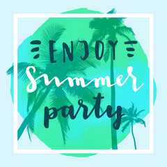 Enjoy Summer Party. Modern calligraphic card. Watercolor background with palm trees