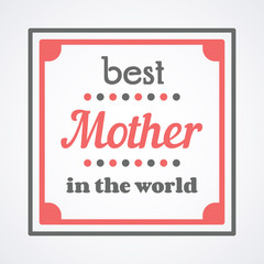 Happy Mothers Day typographical vector illustration. The best mother in the world gift card.