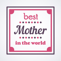 Happy Mothers Day typographical vector illustration. The best mother in the world gift card.
