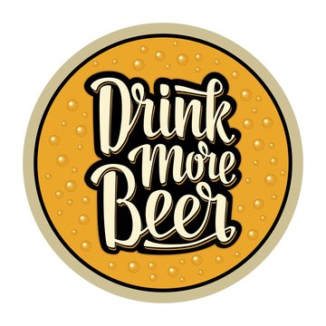 Coaster for glass with alcohol drinks. Drink more Beer lettering