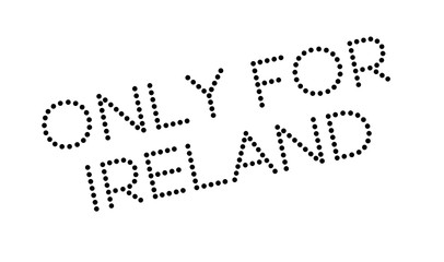 Only For Ireland rubber stamp. Grunge design with dust scratches. Effects can be easily removed for a clean, crisp look. Color is easily changed.