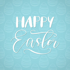 Happy Easter holiday celebration card with hand drawn lettering design on seamless ornamental eggs pattern.