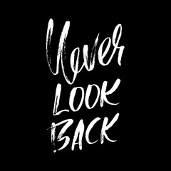 Never look back. Hand drawn lettering. Vector typography design. Handwritten modern brush inscription.