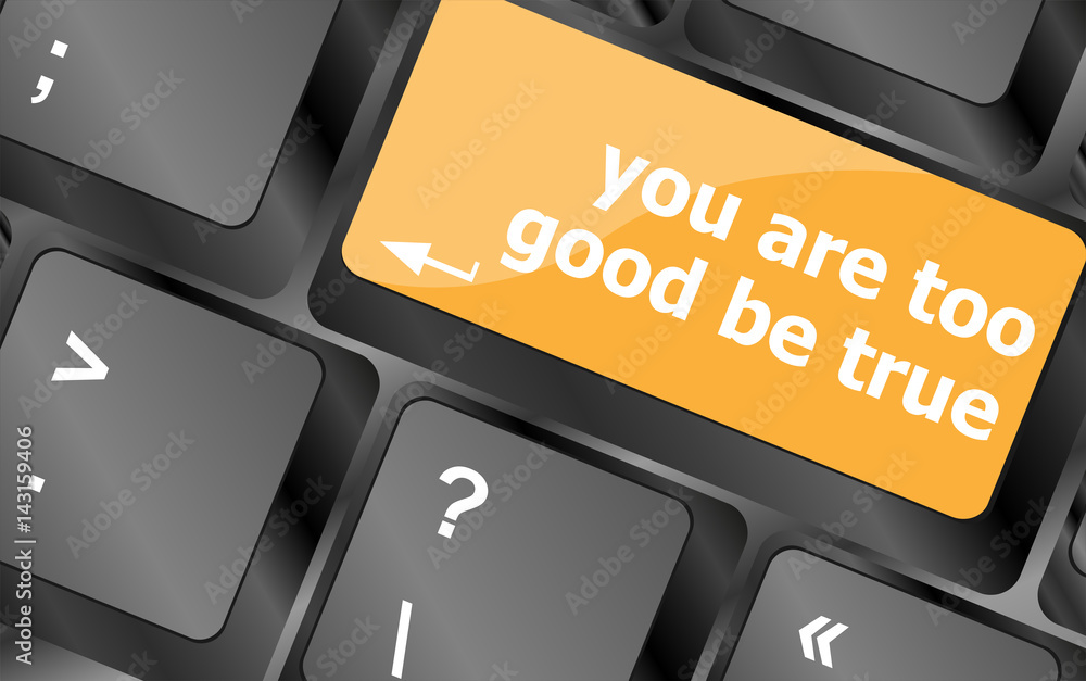 Poster keyboard with computer key button, you are too good be true text