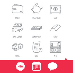 Piggy bank, cash money and wallet icons. Safe box, gold bar and dollar usd linear signs. Bill, coins and ATM icons. New tag, speech bubble and calendar web icons. Vector