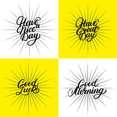 Set of Good Morning, Good Luck, Have a nice great day hand written lettering.