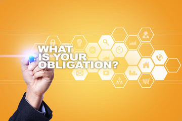 Businessman drawing on virtual screen. what is your obligation concept.