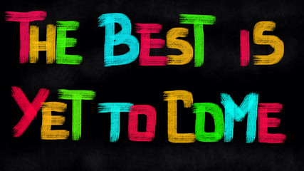 The best is yet to come Concept 