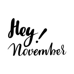 Fototapeta premium Autumn greeting card with phrase Hey November. Vector isolated illustration: brush calligraphy, hand lettering. Inspirational typography poster. For calendar, postcard, label and decor.