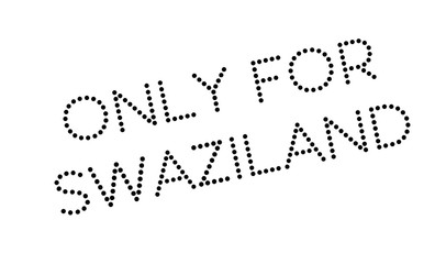 Only For Swaziland rubber stamp. Grunge design with dust scratches. Effects can be easily removed for a clean, crisp look. Color is easily changed.