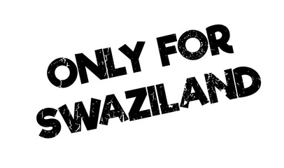 Only For Swaziland rubber stamp. Grunge design with dust scratches. Effects can be easily removed for a clean, crisp look. Color is easily changed.