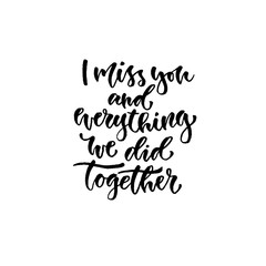 Naklejka na ściany i meble Modern vector lettering. Inspirational hand lettered quote for wall poster. i miss you and everything we did together
