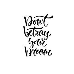 Modern vector lettering. Inspirational hand lettered quote for wall poster. Printable calligraphy phrase. T-shirt print design. Don't betray your dream