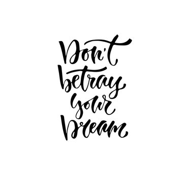 Modern vector lettering. Inspirational hand lettered quote for wall poster. Printable calligraphy phrase. T-shirt print design. Don't betray your dream