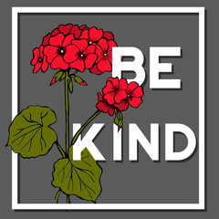 Be Kind Quote with Geranium Flower