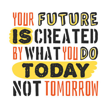 Text template for design Your future is created by what you do today, not tomorrow, Business Motivation Quote, Positive typography